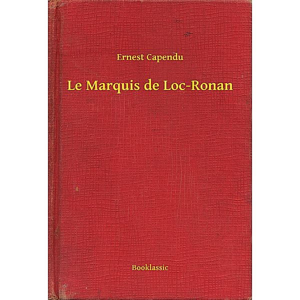 Le Marquis de Loc-Ronan, Ernest Capendu