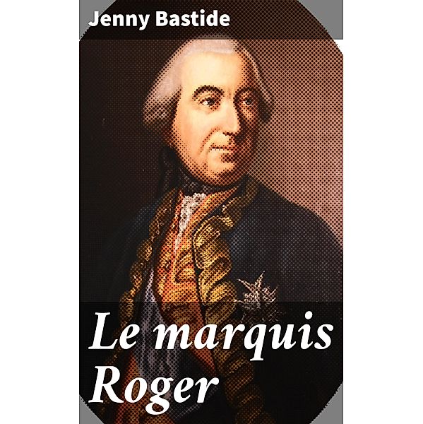 Le marquis Roger, Jenny Bastide