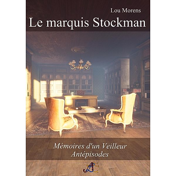 Le marquis Stockman (Mémoires d'un Veilleur) / Mémoires d'un Veilleur, Lou Morens