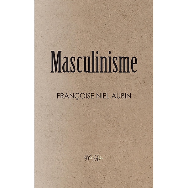 Le Masculinisme, Françoise Niel Aubin