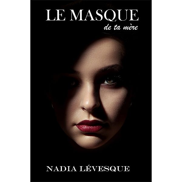 Le masque de ta mère, Nadia Lévesque