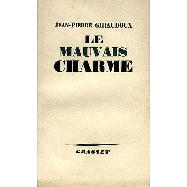 Le mauvais charme / Littérature Française, Jean-Pierre Giraudoux