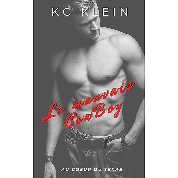 Le mauvais CowBoy (Au coeur du Texas, #4) / Au coeur du Texas, Kc Klein