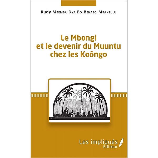 Le Mbongi et le devenir du Muuntu chez les Koongo, Mbemba Dya Bo Benazo-Mbanzulu