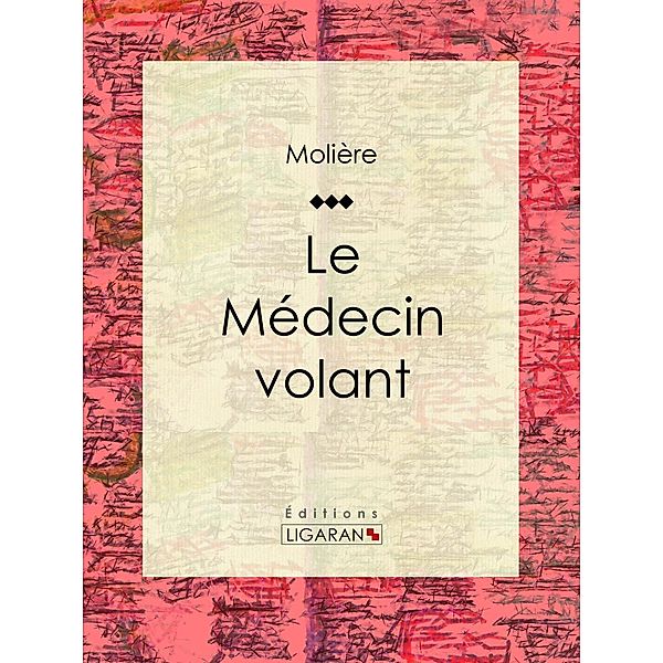 Le Médecin volant, Ligaran, Molière