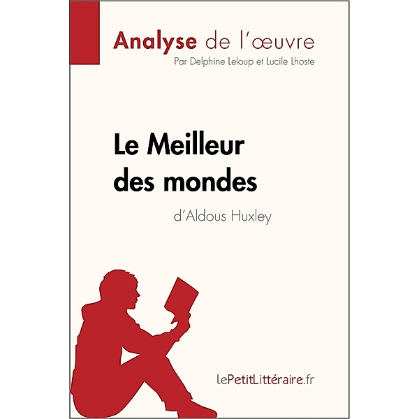 Le Meilleur des mondes d'Aldous Huxley (Analyse de l'oeuvre), Lepetitlitteraire, Delphine Leloup, Lucile Lhoste