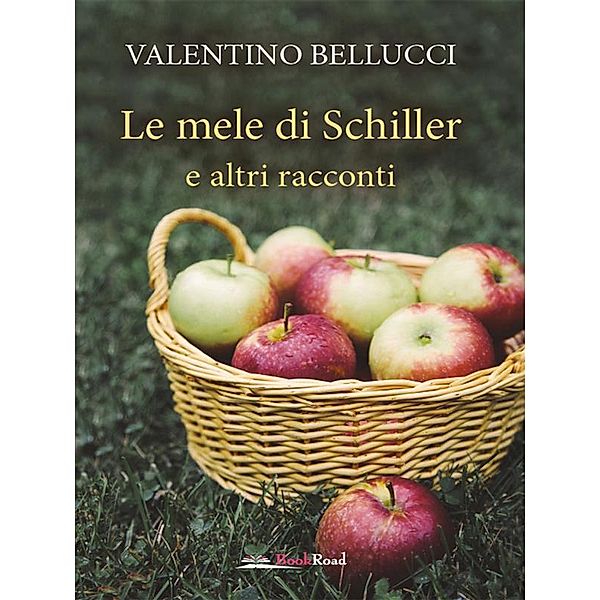 Le mele di Schiller e altri racconti, Valentino Bellucci