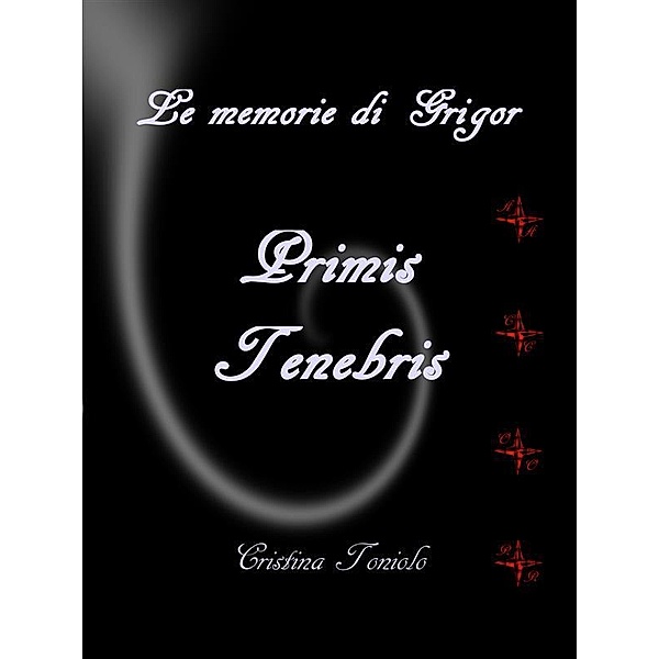 Le memorie di Grigor - Primis tenebris, Cristina Toniolo