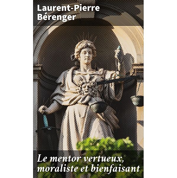 Le mentor vertueux, moraliste et bienfaisant, Laurent-Pierre Bérenger