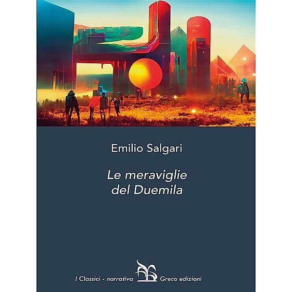 Le meraviglie del Duemila / I Classici - narrativa Bd.3, Salgari Emilio