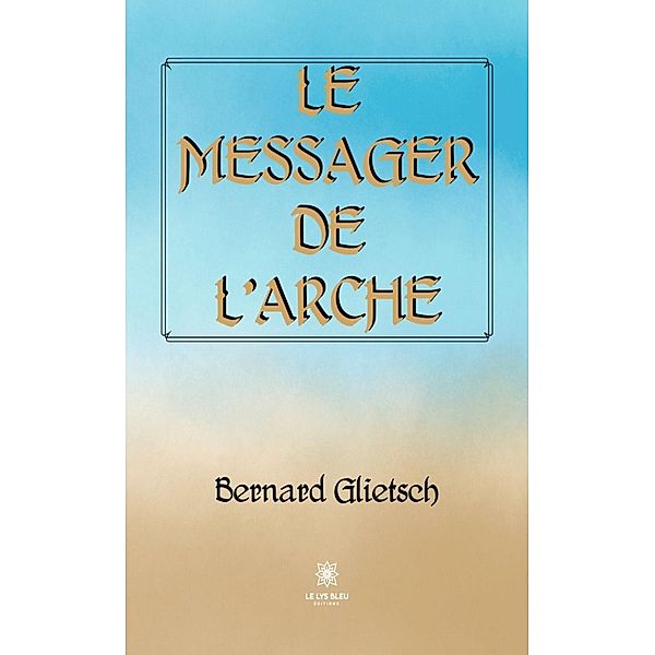 Le messager de l'Arche, Bernard Glietsch