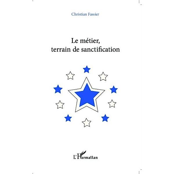 Le metier, terrain de sanctification / Hors-collection, Christian Fassier