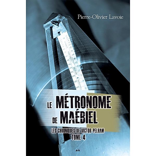Le metronome de Maebiel / Les chroniques de Victor Pelham, Lavoie Pierre-Olivier Lavoie