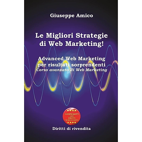 Le Migliori Strategie  di Web Marketing!, Giuseppe Amico