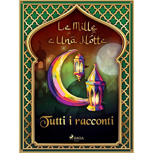 Le Mille e Una Notte: tutti i racconti / Le Mille e Una Notte, One Thousand and One Nights