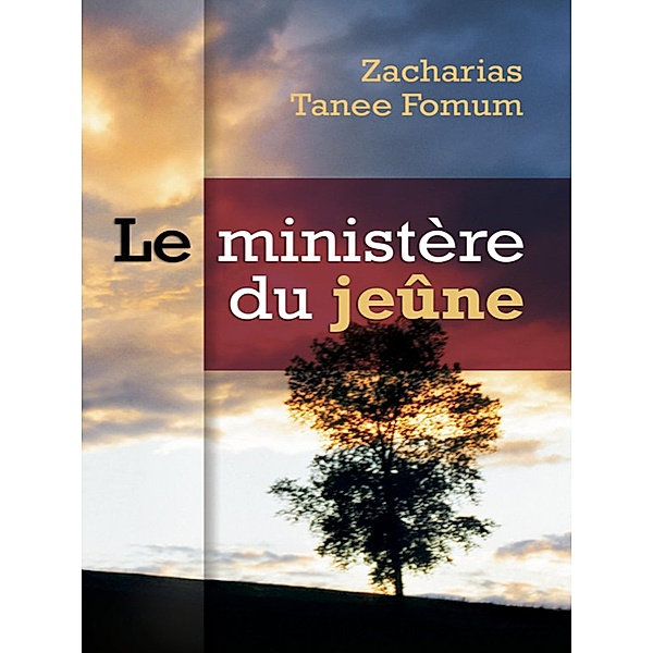 Le Ministère Du Jeûne (Prier Avec Puissance, #2) / Prier Avec Puissance, Zacharias Tanee Fomum