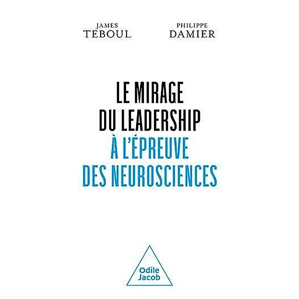 Le Mirage du leadership à l'épreuve des neurosciences, Teboul James Teboul