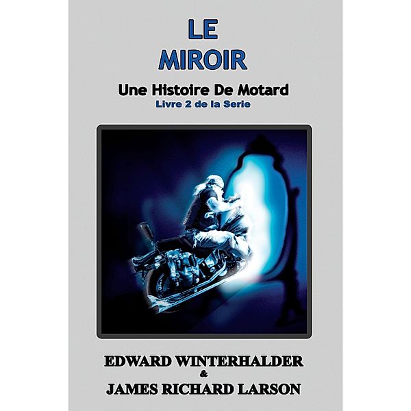 Le Miroir: Une Histoire De Motard (Livre 2 De La Serie) / Une Histoire De Motard, Edward Winterhalder, James Richard Larson