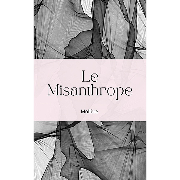 Le Misanthrope, Jean Baptiste Poquelin (Molière)
