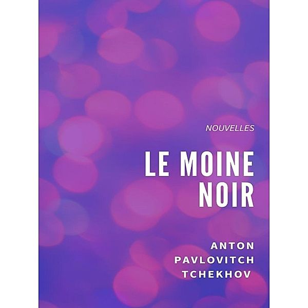 Le Moine noir, Anton Pavlovitch Tchekhov