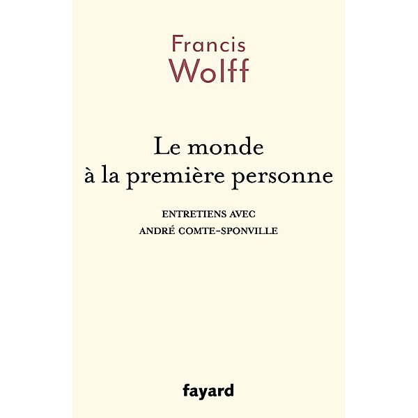 Le monde à la première personne / Histoire de la Pensée, Francis Wolff