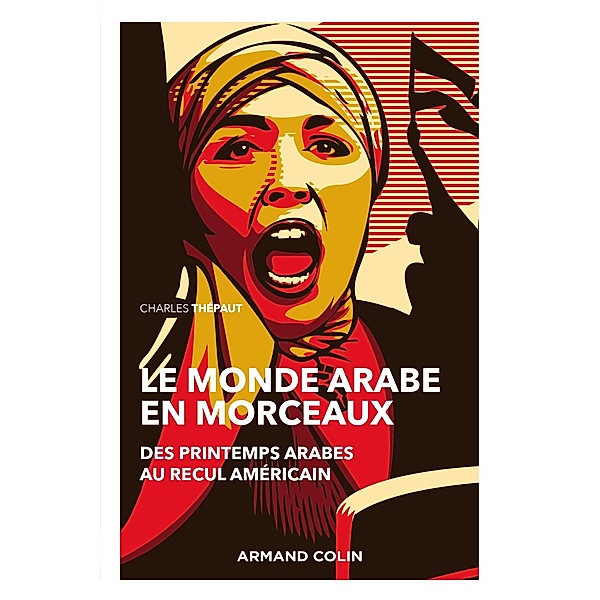 Le monde arabe en morceaux - 2e éd. / Objectif Monde, Charles Thépaut