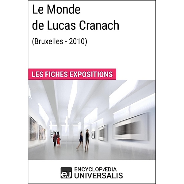 Le Monde de Lucas Cranach (Bruxelles - 2010), Encyclopaedia Universalis