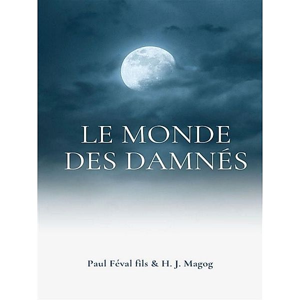 Le Monde des Damnés / Les Mystères de Demain Bd.2, H. J. Magog, Paul Féval Fils