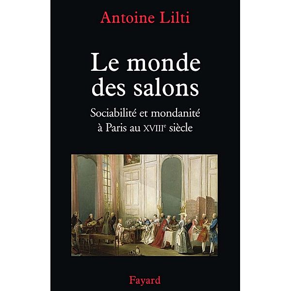 Le monde des salons / Nouvelles Etudes Historiques, Antoine Lilti