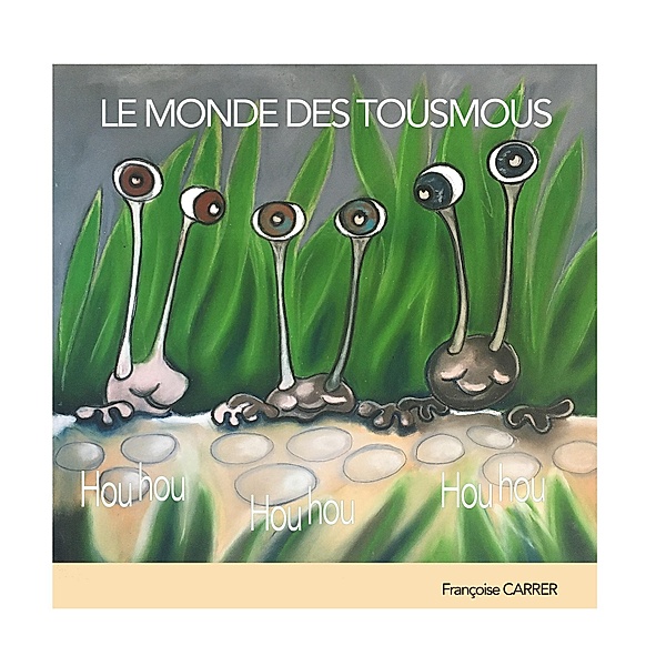 Le monde des Tousmous, Françoise Carrer