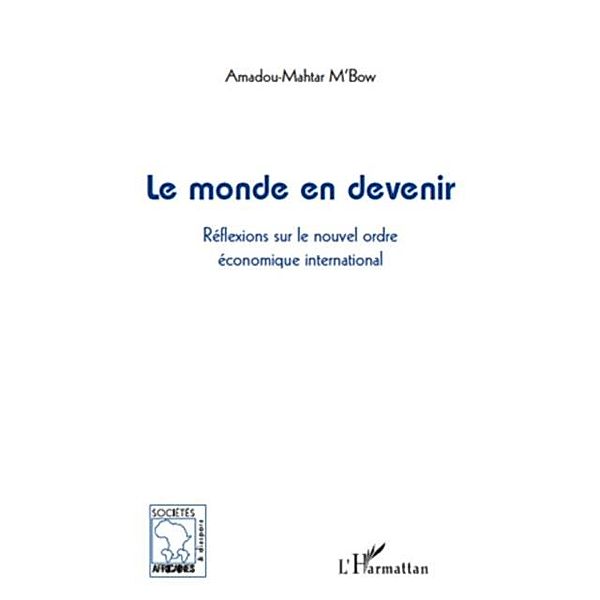 Le monde en devenir - reflexions sur le nouvel ordre economi / Hors-collection, Amadou-Mahtar M'Bow