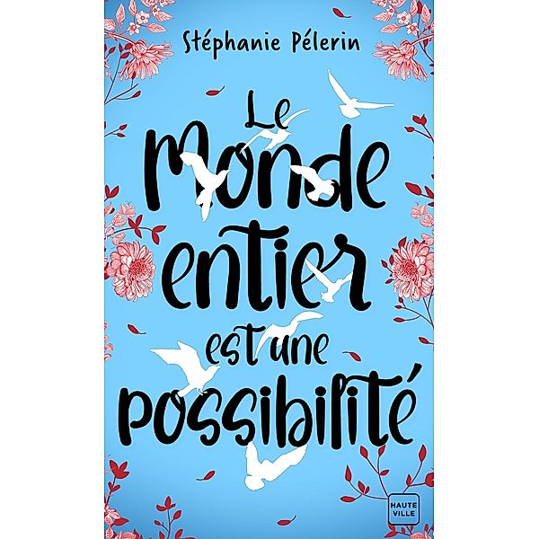 Le monde entier est une possibilité / Hauteville Romans, Stéphanie Pélerin