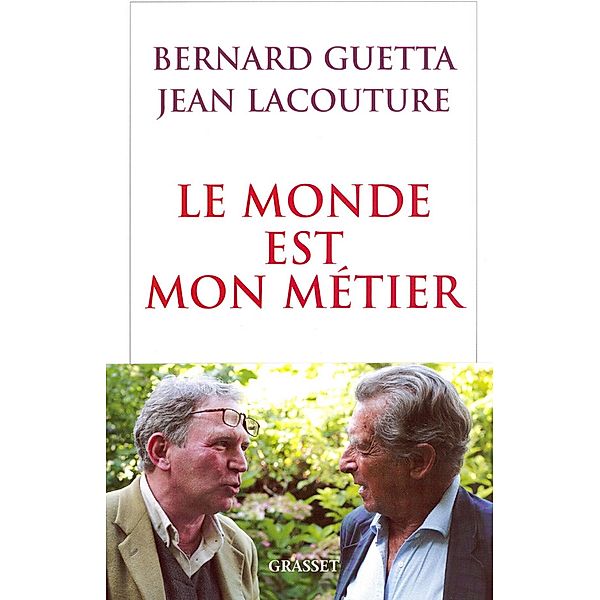 Le monde est mon métier / Essai, Jean Lacouture, Bernard Guetta