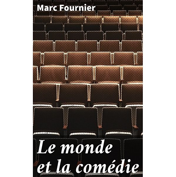 Le monde et la comédie, Marc Fournier