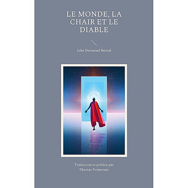 Le Monde La Chair et le Diable, John Desmond Bernal, Thomas Primerano