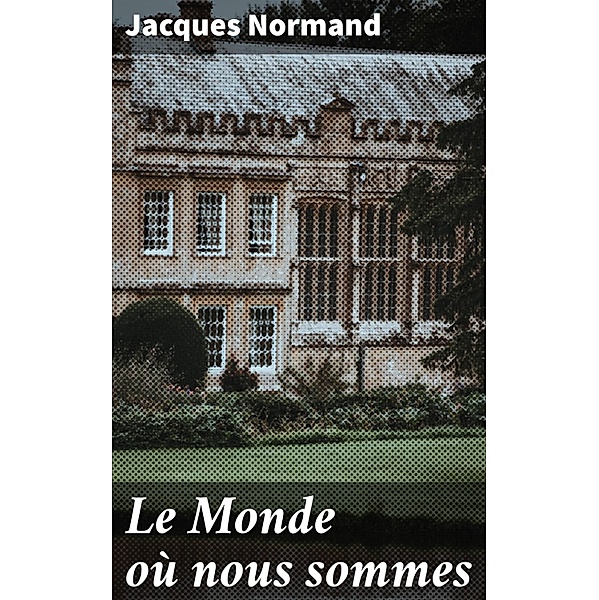 Le Monde où nous sommes, Jacques Normand