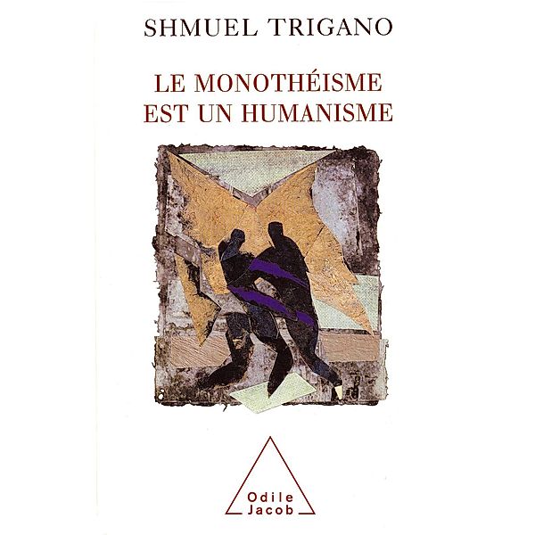Le monotheisme est un humanisme, Trigano Shmuel Trigano