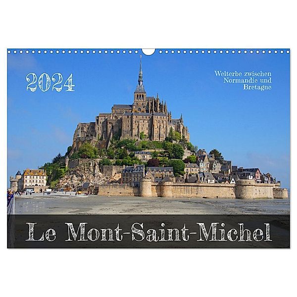 Le Mont-Saint-Michel - Welterbe zwischen Normandie und Bretagne (Wandkalender 2024 DIN A3 quer), CALVENDO Monatskalender, Markus Behner