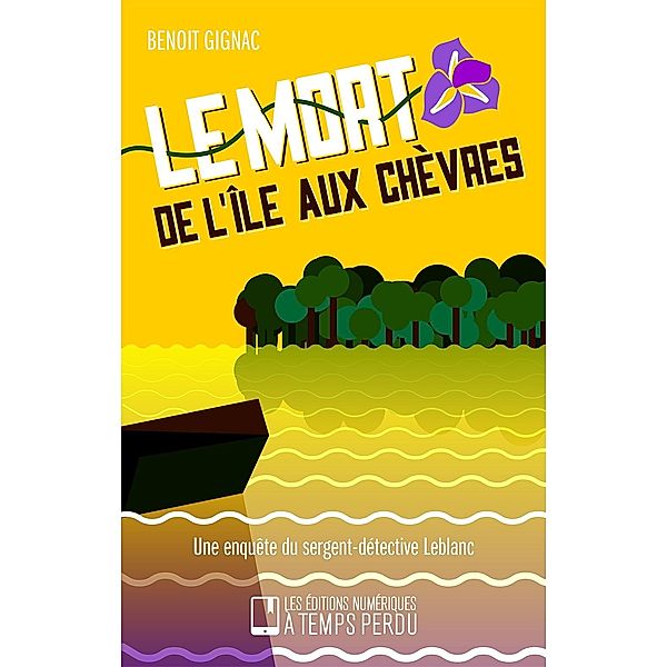 Le mort de l'ile aux Chevres / Editions A Temps Perdu, Benoit Gignac