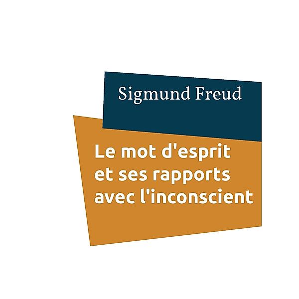 Le mot d'esprit et ses rapports avec l'inconscient, Sigmund Freud