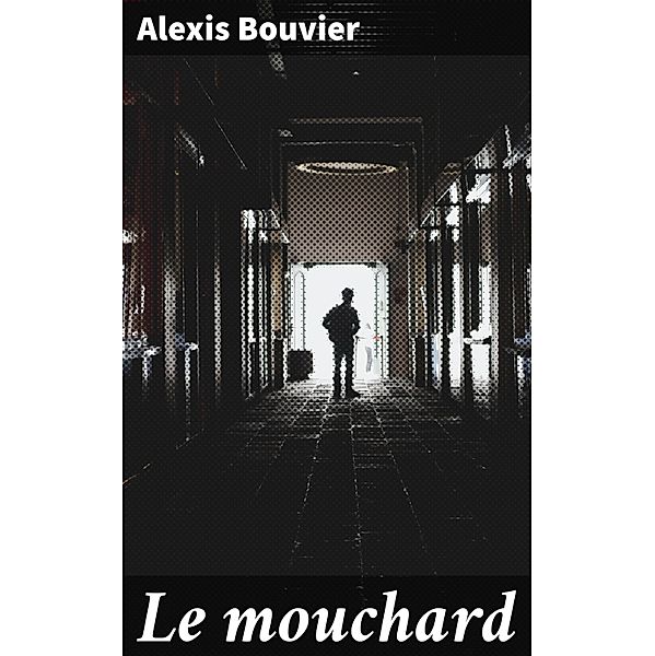 Le mouchard, Alexis Bouvier
