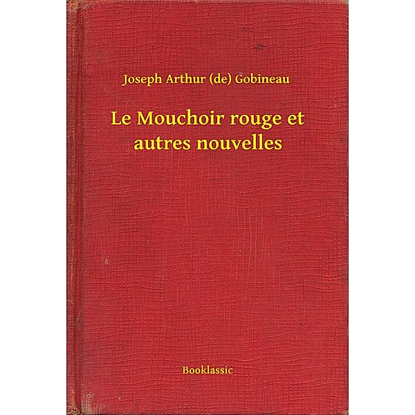 Le Mouchoir rouge et autres nouvelles, Joseph Arthur (de) Gobineau