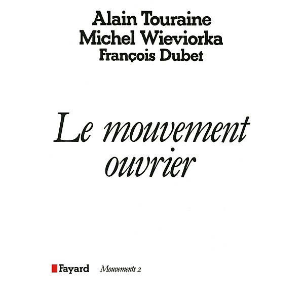 Le Mouvement ouvrier / Essais, Alain Touraine, François Dubet, Michel Wieviorka