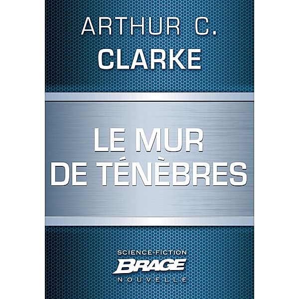 Le Mur de ténèbres / Brage, Arthur C. Clarke