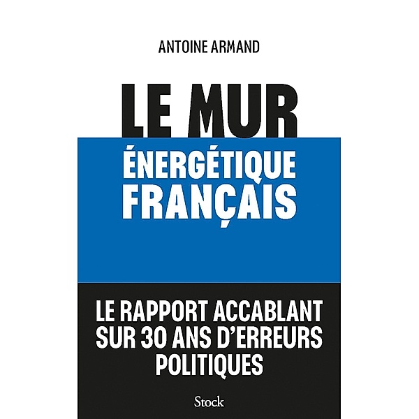 Le mur énergétique français / Essais - Documents, Antoine Armand