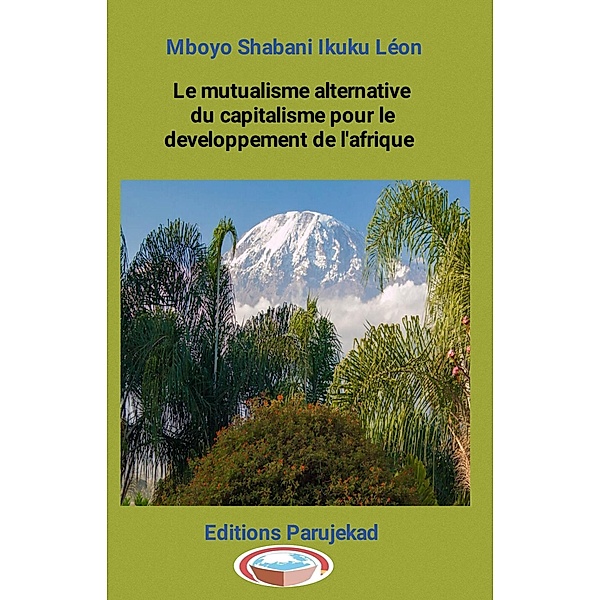 Le mutualisme alternative du capitalisme pour le développement de l'Afrique (Nouvelles, #1) / Nouvelles, Mboyo Shabani Ikuku Léon