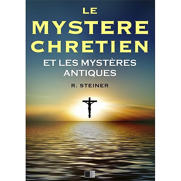 Le Mystere Chretien et les Mysteres Antiques, Rudolf Steiner