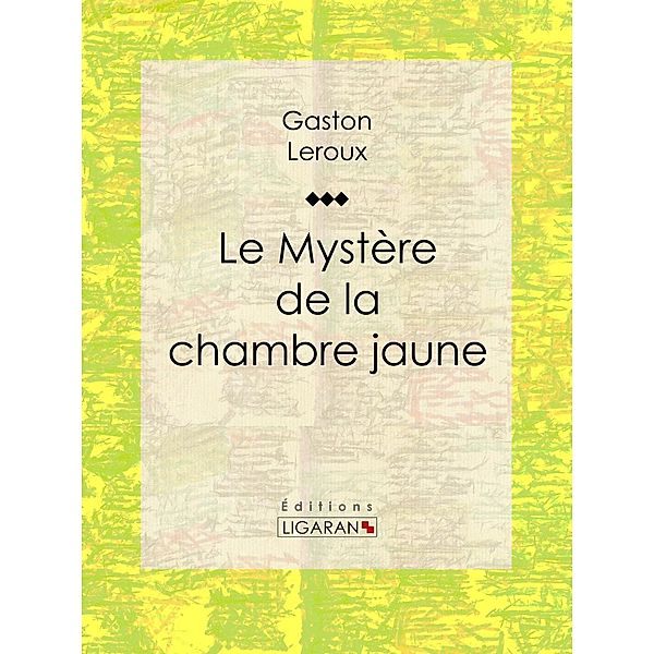 Le Mystère de la chambre jaune, Ligaran, Gaston Leroux