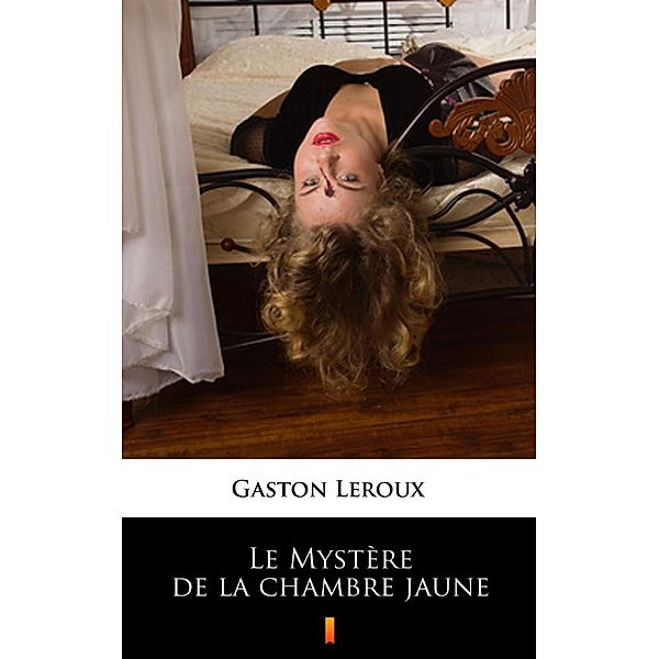 Le Mystère de la chambre jaune, Gaston Leroux