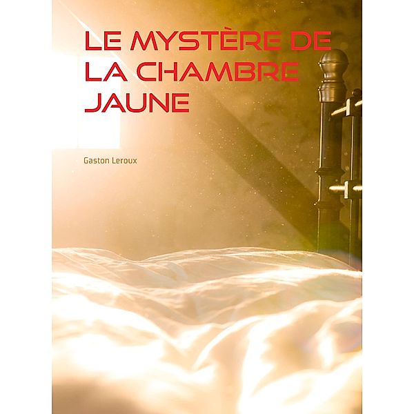 Le Mystère de la Chambre Jaune, Gaston Leroux